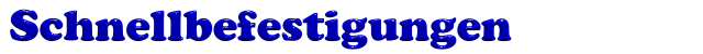 Schnellbefestigungen